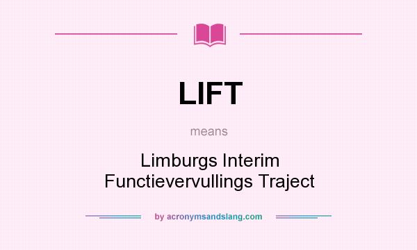 What does LIFT mean? It stands for Limburgs Interim Functievervullings Traject