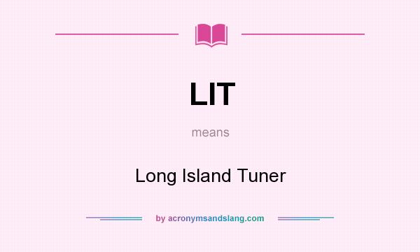 What does LIT mean? It stands for Long Island Tuner