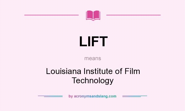 What does LIFT mean? It stands for Louisiana Institute of Film Technology