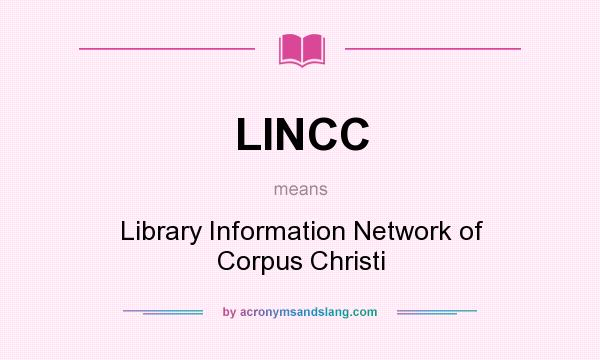 What does LINCC mean? It stands for Library Information Network of Corpus Christi