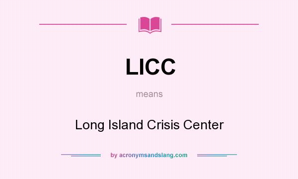 What does LICC mean? It stands for Long Island Crisis Center
