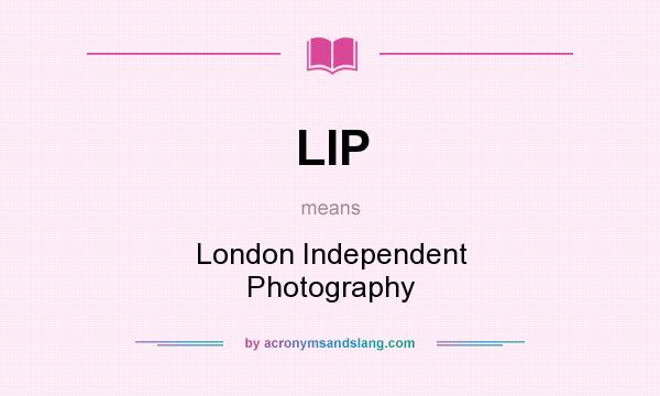 What does LIP mean? It stands for London Independent Photography
