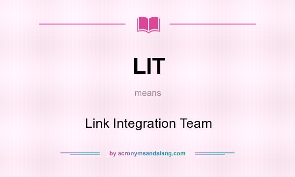 What does LIT mean? It stands for Link Integration Team