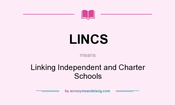 What does LINCS mean? It stands for Linking Independent and Charter Schools