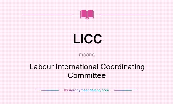What does LICC mean? It stands for Labour International Coordinating Committee