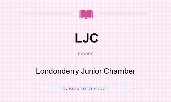 What does LJC mean? It stands for Londonderry Junior Chamber