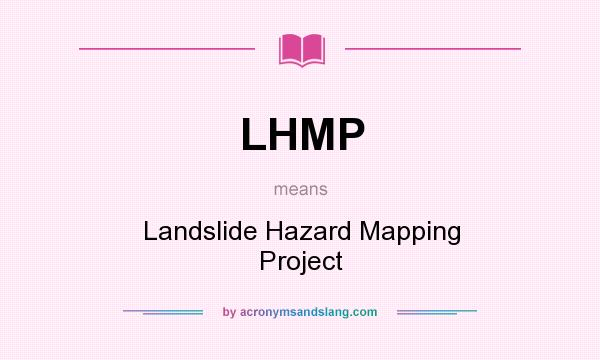 What does LHMP mean? It stands for Landslide Hazard Mapping Project
