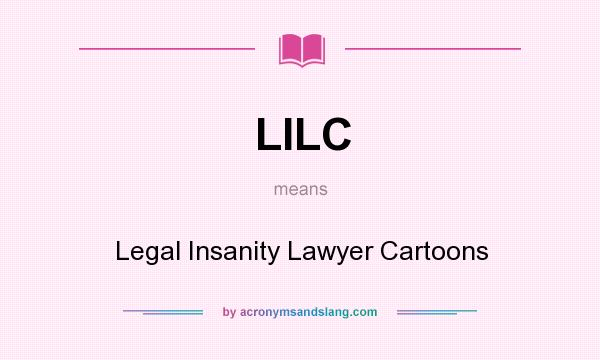 What does LILC mean? It stands for Legal Insanity Lawyer Cartoons