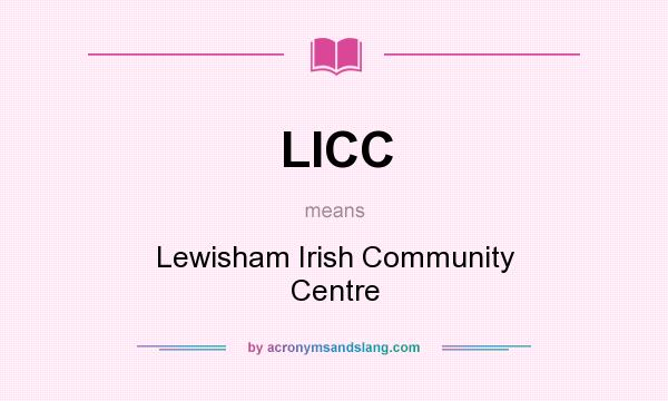What does LICC mean? It stands for Lewisham Irish Community Centre