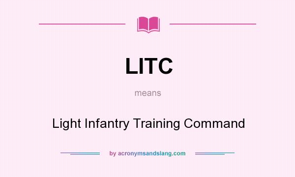 What does LITC mean? It stands for Light Infantry Training Command
