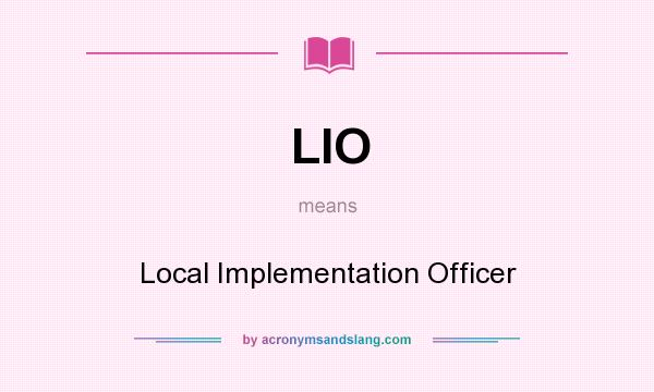 What does LIO mean? It stands for Local Implementation Officer