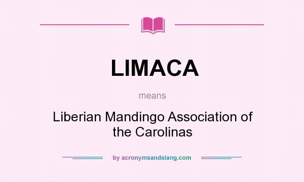 What does LIMACA mean? It stands for Liberian Mandingo Association of the Carolinas