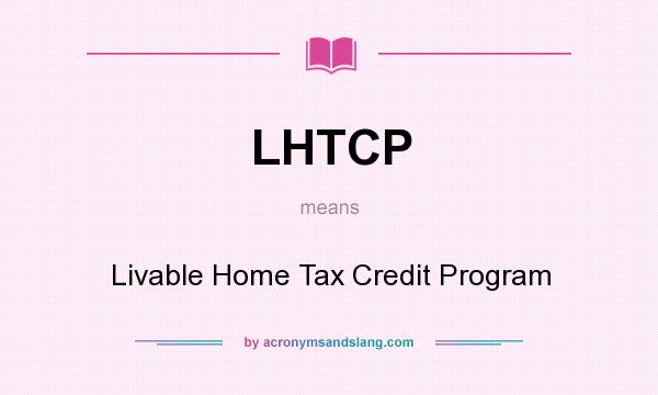 What does LHTCP mean? It stands for Livable Home Tax Credit Program