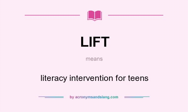 What does LIFT mean? It stands for literacy intervention for teens