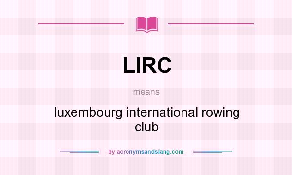 What does LIRC mean? It stands for luxembourg international rowing club