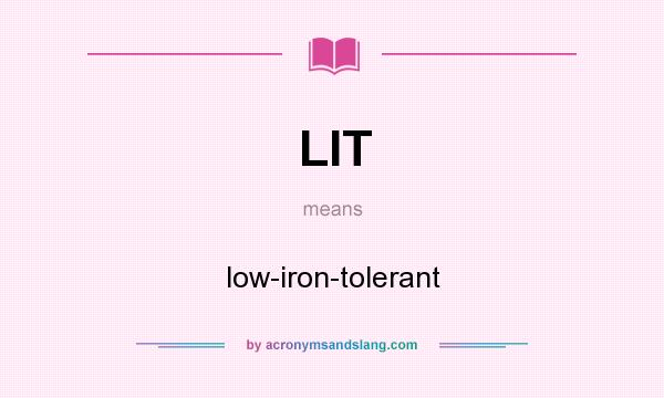 What does LIT mean? It stands for low-iron-tolerant