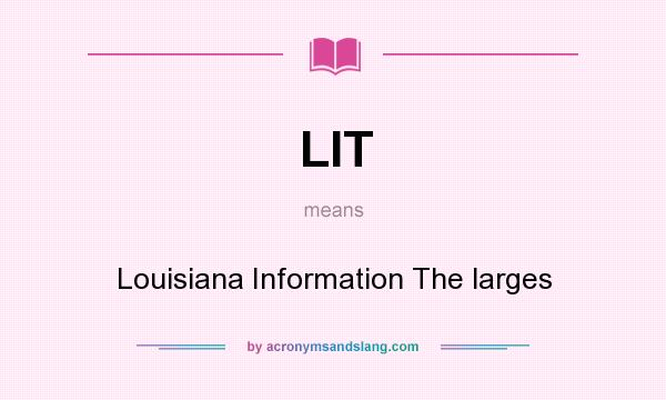 What does LIT mean? It stands for Louisiana Information The larges
