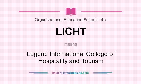 What does LICHT mean? It stands for Legend International College of Hospitality and Tourism