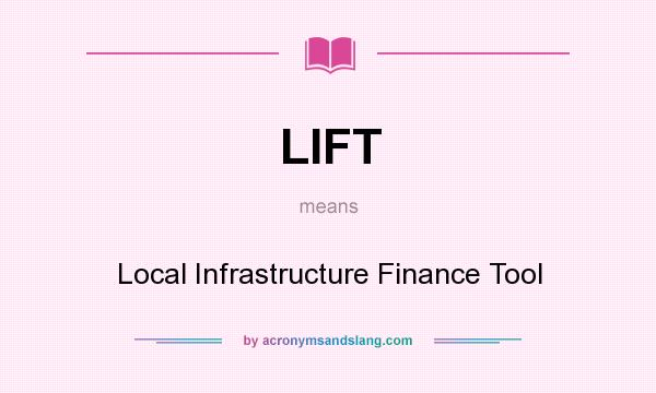 What does LIFT mean? It stands for Local Infrastructure Finance Tool