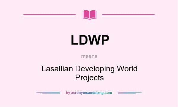 What does LDWP mean? It stands for Lasallian Developing World Projects