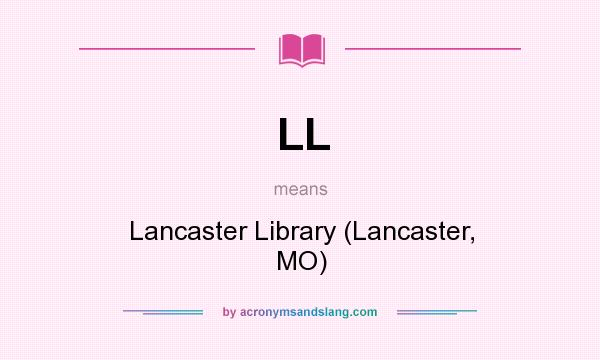 What does LL mean? It stands for Lancaster Library (Lancaster, MO)