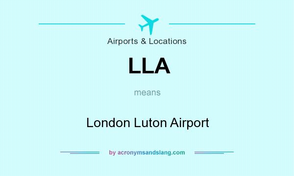 What does LLA mean? It stands for London Luton Airport
