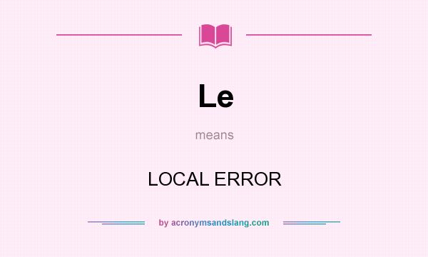 What does Le mean? It stands for LOCAL ERROR