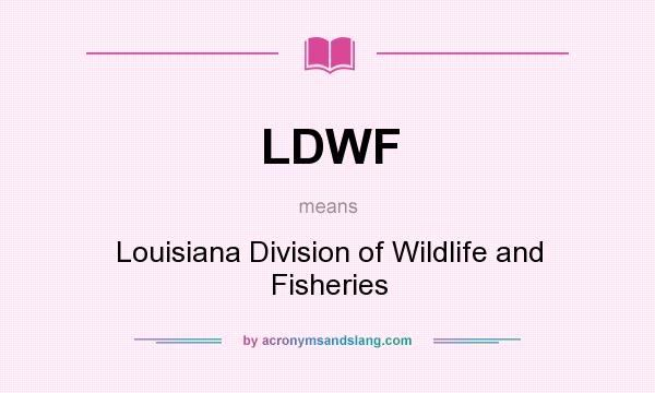 What does LDWF mean? It stands for Louisiana Division of Wildlife and Fisheries