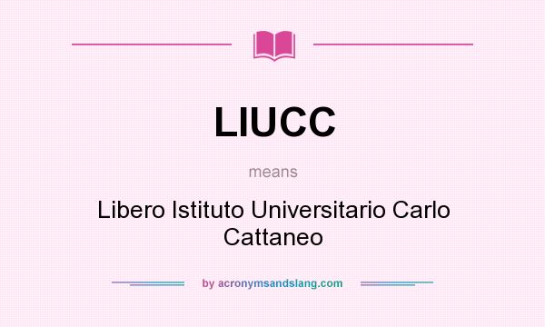 What does LIUCC mean? It stands for Libero Istituto Universitario Carlo Cattaneo