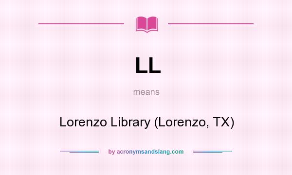 What does LL mean? It stands for Lorenzo Library (Lorenzo, TX)