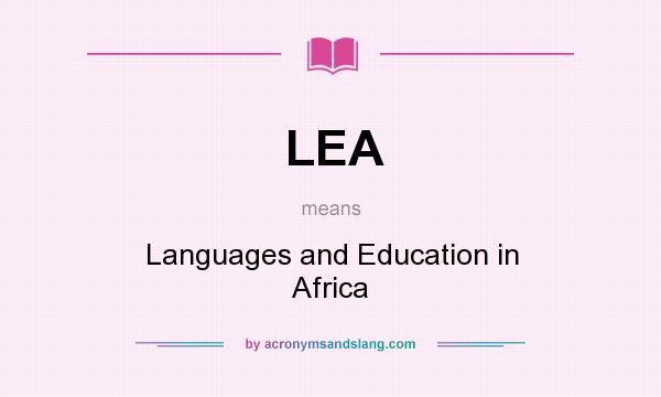 What does LEA mean? It stands for Languages and Education in Africa
