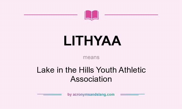 What does LITHYAA mean? It stands for Lake in the Hills Youth Athletic Association