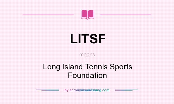 What does LITSF mean? It stands for Long Island Tennis Sports Foundation