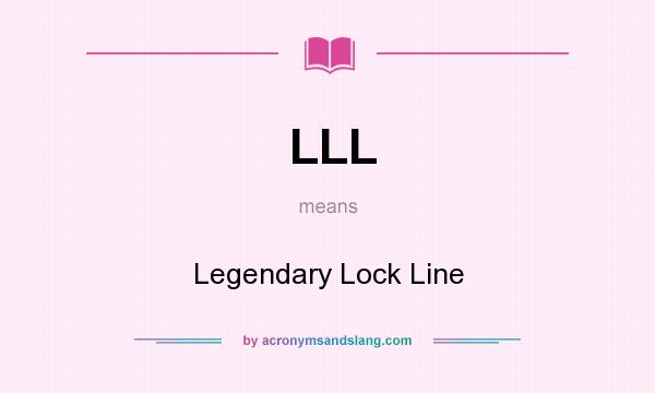 What does LLL mean? It stands for Legendary Lock Line