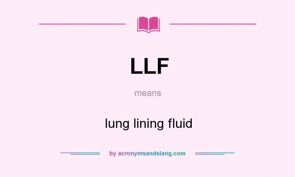 What does LLF mean? It stands for lung lining fluid