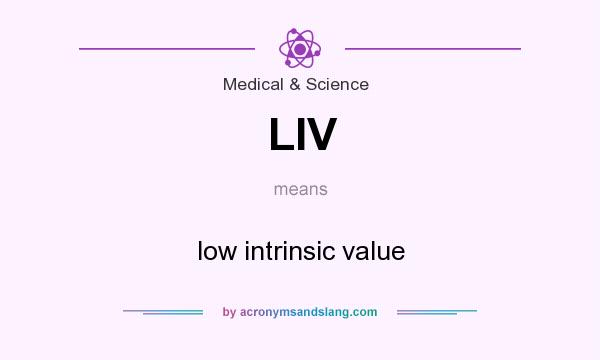 What does LIV mean? It stands for low intrinsic value