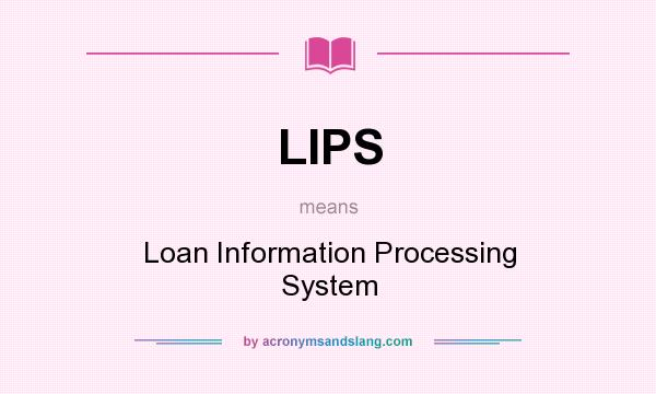 What does LIPS mean? It stands for Loan Information Processing System