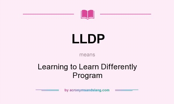 What does LLDP mean? It stands for Learning to Learn Differently Program