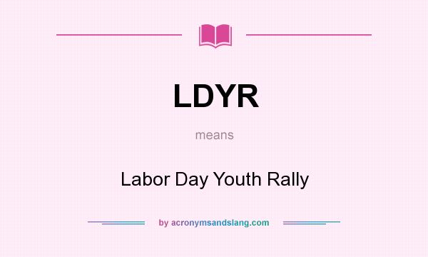 What does LDYR mean? It stands for Labor Day Youth Rally