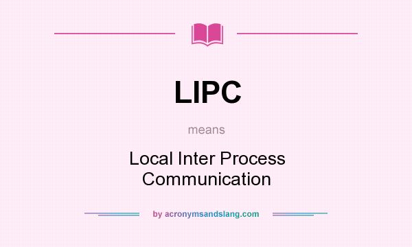 What does LIPC mean? It stands for Local Inter Process Communication