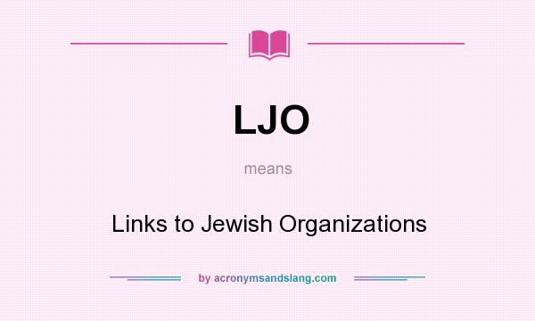 What does LJO mean? It stands for Links to Jewish Organizations