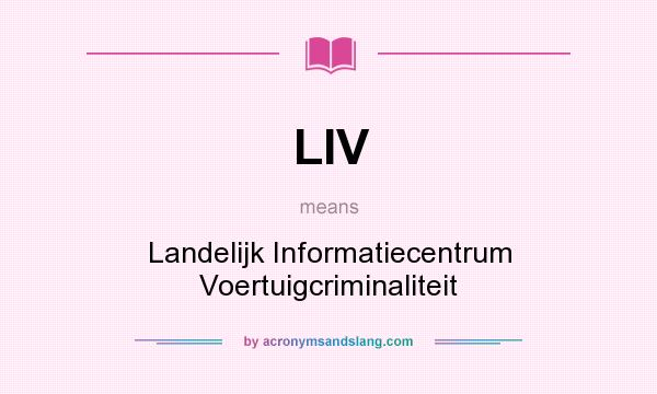What does LIV mean? It stands for Landelijk Informatiecentrum Voertuigcriminaliteit