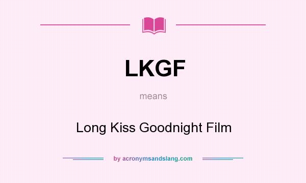 What does LKGF mean? It stands for Long Kiss Goodnight Film