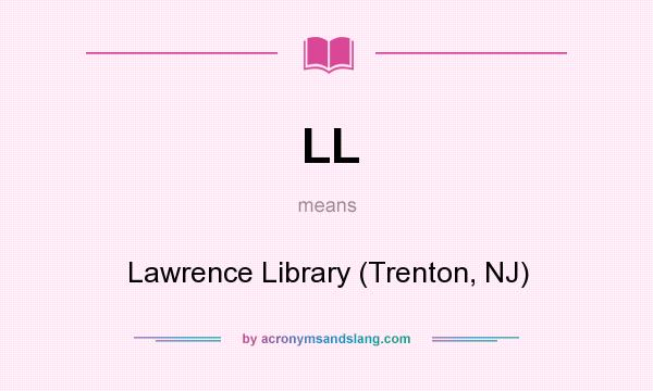 What does LL mean? It stands for Lawrence Library (Trenton, NJ)