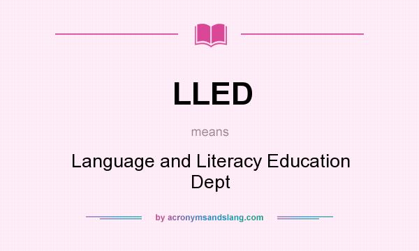 What does LLED mean? It stands for Language and Literacy Education Dept