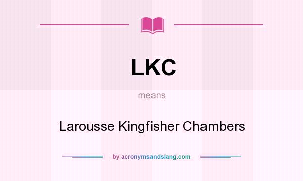 What does LKC mean? It stands for Larousse Kingfisher Chambers