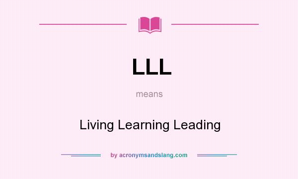What does LLL mean? It stands for Living Learning Leading