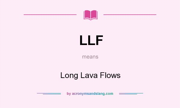 What does LLF mean? It stands for Long Lava Flows