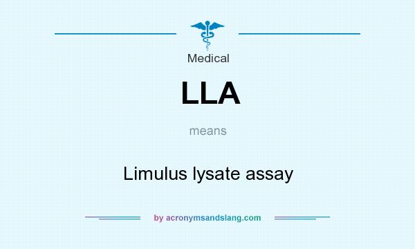 What does LLA mean? It stands for Limulus lysate assay