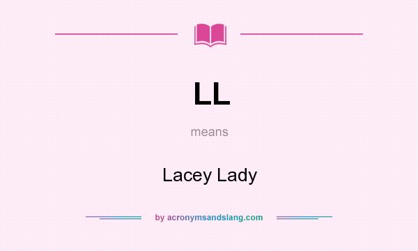 What does LL mean? It stands for Lacey Lady